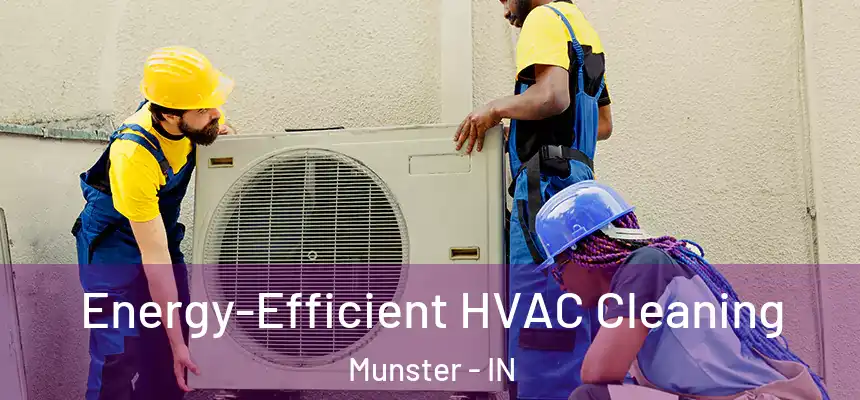 Energy-Efficient HVAC Cleaning Munster - IN