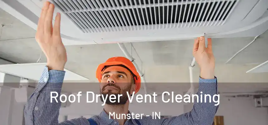  Roof Dryer Vent Cleaning Munster - IN